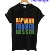 RAP WAR FRUHER BESSER T-Shirt