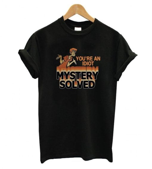 Scooby Doo You're An Idiot Mystery Solved T-Shirt