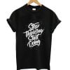 Stop Thinking T Shirt