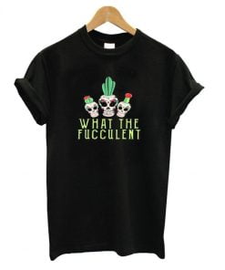 What the Fucculent Skull T shirt