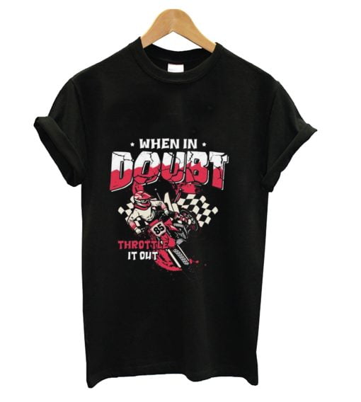 When In Doubt Throttle It Out Funny Dirt Bike Ride Motocross T-shirt