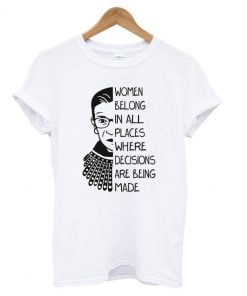 Women Belong In All - Notorious RBG T shirt