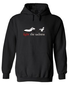 Fight The Sadness Hoodie