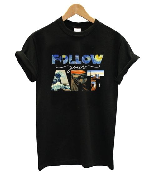 Follow Your Art T-Shirt