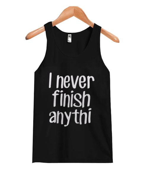 I never finish anything funny slacker humor short sleeve unisex Tank Top