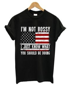 I'm Not Bossy I Just Know What You Should Be Doing T-Shirt