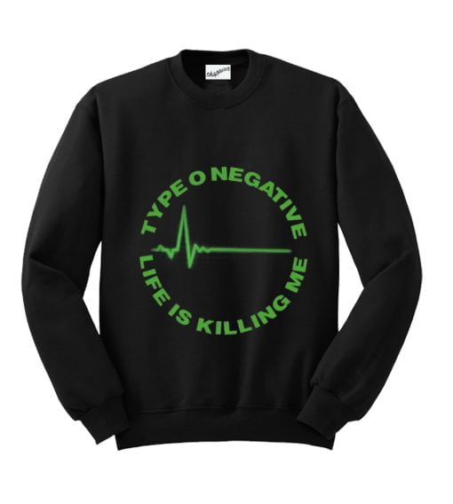 Life Is Killing Me Sweatshirt