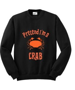 Pretend I'm a Crab Sweatshirt