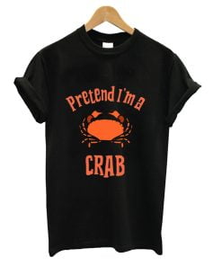 Pretend I'm a Crab T-Shirt