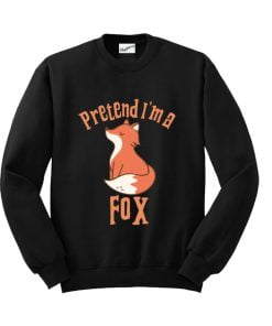 Pretend I'm a Fox Sweatshirt