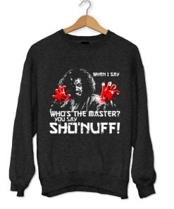 WHEN I SAY SHO NUFF Sweatshirt